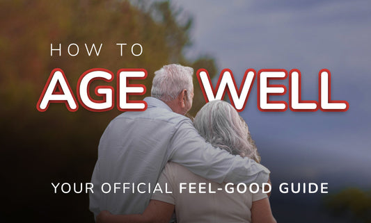 How To Age Well - Your Official Feel-Good Guide